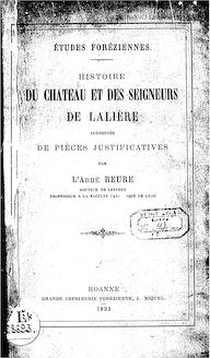 Histoire du château et des seigneurs de Lalière, augmentée de pièces justificatives : études foréziennes / par l abbé Reure,...