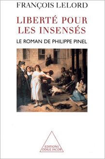 Liberté pour les insensés : Le roman de Philippe Pinel