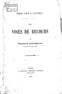 Des voies de recours : thèse pour la licence / par François Lenormant,...
