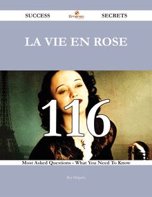 La Vie en rose 116 Success Secrets - 116 Most Asked Questions On La Vie en rose - What You Need To Know