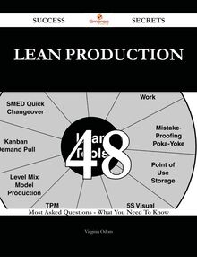 Lean Production 48 Success Secrets - 48 Most Asked Questions On Lean Production - What You Need To Know