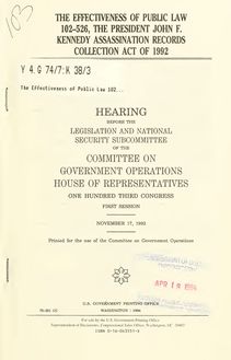 The effectiveness of Public Law 102-526, the President John F. Kennedy Assassination Records Collection Act of 1992 : hearing before the Legislation and National Security Subcommittee of the Committee on Government Operations, House of Representatives, One Hundred Third Congress, first session, November 17, 1993