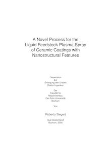 A novel process for the liquid feedstock plasma spray of ceramic coatings with nanostructural features [Elektronische Ressource] / von Roberto Siegert