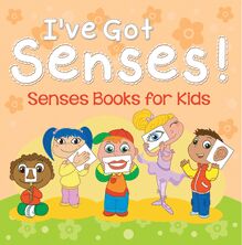 I ve Got Senses!: Senses Books for Kids