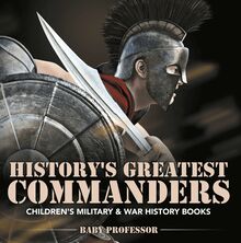 History s Greatest Commanders | Children s Military & War History Books