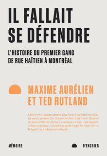 Il fallait se défendre : L’histoire du premier gang de rue haïtien à Montréal