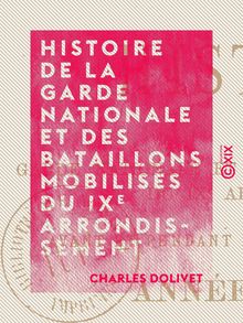 Histoire de la garde nationale et des bataillons mobilisés du IXe arrondissement - Avant et pendant le siège de la capitale, année 1870-1871