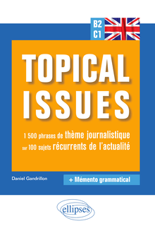 Anglais. Topical issues. 1 500 phrases de thème journalistique sur 100 sujets récurrents de l'actualité (B2-C1)