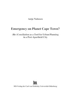 Emergency on planet Cape Town? [Elektronische Ressource] : (re-)conciliation as a tool for urban planning in a post-apartheid city / Antje Nahnsen