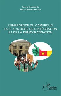 L émergence du Cameroun face aux défis de l intégration et de la démocratisation