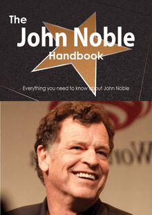 The John Noble Handbook - Everything you need to know about John Noble