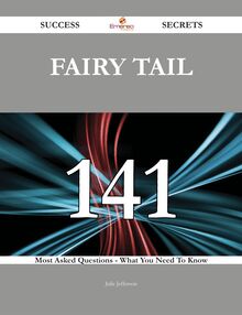 Fairy Tail 141 Success Secrets - 141 Most Asked Questions On Fairy Tail - What You Need To Know