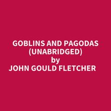 GOBLINS AND PAGODAS (UNABRIDGED)