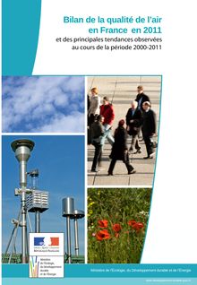 Bilan de la qualité de l air en France en 2011 et des principales tendances observées au cours de la période 2000-2011.