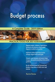 Budget process A Complete Guide - 2019 Edition
