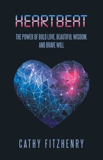 Heartbeat The Power of Bold Love, Beautiful Wisdom, and Brave Will