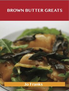 Brown Butter Greats: Delicious Brown Butter Recipes, The Top 28 Brown Butter Recipes