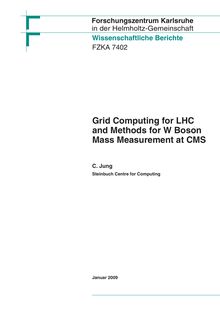 Grid computing for LHC and methods for W boson mass measurement at CMS [Elektronische Ressource] / Christopher Jung