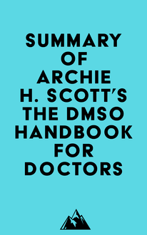Summary of Archie H. Scott s The DMSO Handbook for Doctors