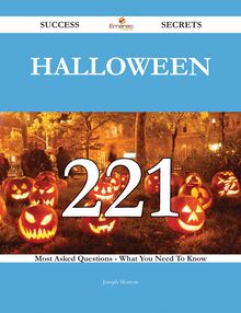 Halloween 221 Success Secrets - 221 Most Asked Questions On Halloween - What You Need To Know