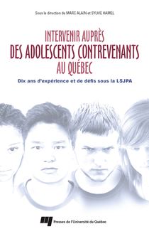 Intervenir auprès des adolescents contrevenants au Québec : Dix ans d expérience et de défis sous la LSJPA