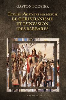 Études d’histoire religieuse : Le Christianisme et l’Invasion des Barbares
