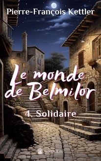 Le monde de Belmilor, tome 4 : Solidaire