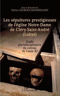 Les sépultures prestigieuses de l église Notre-Dame de Cléry-saint-André (Loiret)