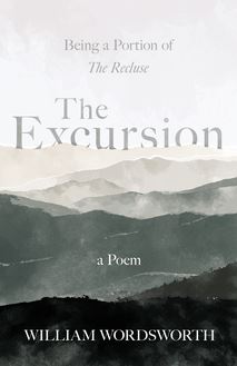 The Excursion - Being a Portion of  The Recluse , a Poem