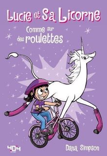 Lucie et sa licorne Tome 2 : Comme sur des roulettes! - Bande dessinée jeunesse - Dès 8 ans
