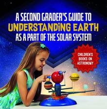 A Second Grader’s Guide to Understanding Earth as a Part of the Solar System | Children’s Books on Astronomy