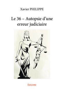 Le 36 – Autopsie d une erreur judiciaire