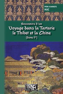 Souvenirs d un voyage dans la Tartarie, le Thibet et la Chine (Livre Ier)