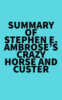 Summary of Stephen E. Ambrose s Crazy Horse and Custer