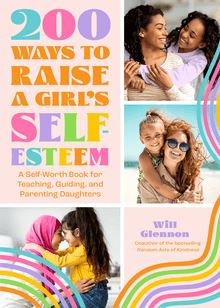 200 Ways to Raise a Girl s Self-Esteem