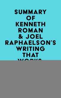 Summary of Kenneth Roman & Joel Raphaelson s Writing That Works, 3rd Edition