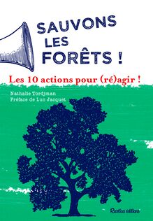 Sauvons les forêts ! Les 10 actions pour (ré)agir !