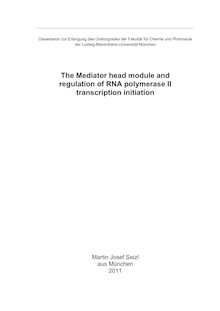 The mediator head module and regulation of RNA polymerase II transcription initiation [Elektronische Ressource] / Martin Josef Seizl. Betreuer: Patrick Cramer