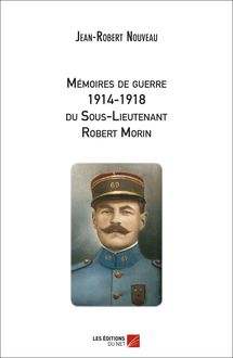 Mémoires de guerre 1914-1918 du Sous-Lieutenant Robert Morin