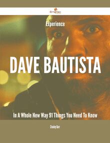 Experience Dave Bautista In A Whole New Way - 91 Things You Need To Know