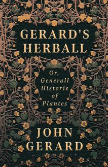Gerard s Herball - Or, Generall Historie of Plantes