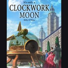 It s Only A Clockwork Moon