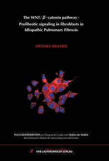 The WNT/β-catenin [WNT-beta-catenin] pathway [Elektronische Ressource] : profibrotic signaling in fibroblasts in idiopathic pulmonary fibrosis / vorgelegt von Monika Kramer