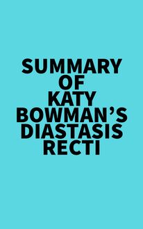 Summary of Katy Bowman s Diastasis Recti