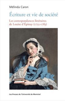 Écriture et vie de société : Les correspondances littéraires de Louise d Épinay (1755-1783)
