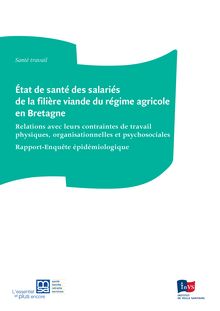 Etat de santé des salariés de la filière viande du régime agricole en Bretagne - Relations avec leurs contraintes de travail physiques, organisationnelles et psychosociales - Rapport-Enquête épidémiologique