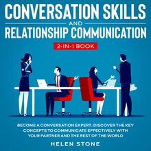 Conversation Skills and Relationship Communication 2-in-1 Book Become a Conversation Expert. Discover The Key Concepts to Communicate Effectively with your Partner and The Rest of The World