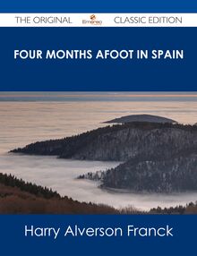 Four Months Afoot in Spain - The Original Classic Edition