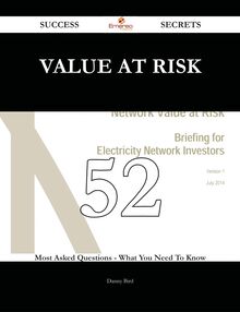 Value at Risk 52 Success Secrets - 52 Most Asked Questions On Value at Risk - What You Need To Know