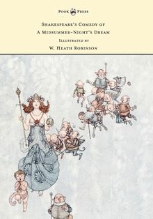 Shakespeare s Comedy of A Midsummer-Night s Dream - Illustrated by W. Heath Robinson